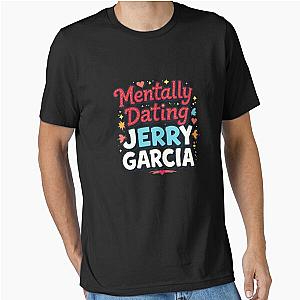 Mentally Dating Jerry Garcia Essential T-Shirt