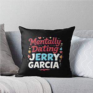 Mentally Dating Jerry Garcia Throw Pillow