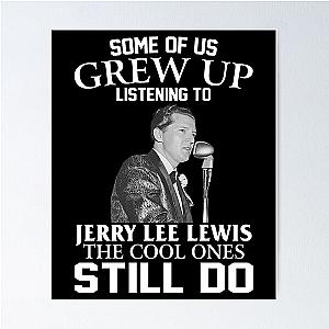 Some Of Us Grew Up Listening To Jerry Lee Lewis The Cool Ones Still Do Poster
