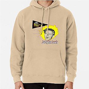 Jerry Lee Lewis - The Great Ball of Fire! Pullover Hoodie
