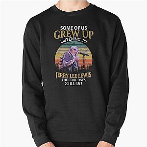 Some Of Us Grew Up Listening To  Jerry Lee Lewis The Cool Ones Still Do Vintage Pullover Sweatshirt