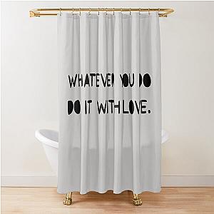 Whatever You do it with Love Jessica Alba's favourite Motivational Quote Shower Curtain