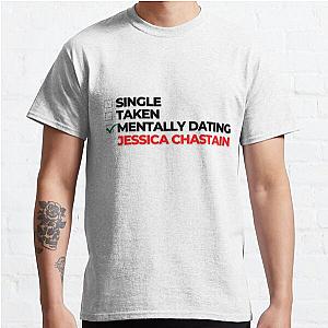 Mentally Dating Jessica Chastain Classic T-Shirt