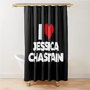 I Love Jessica Chastain (White Text) Shower Curtain