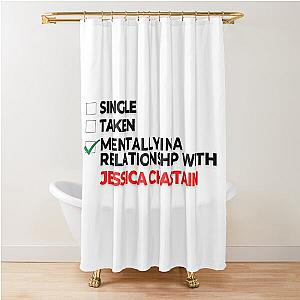 Mentally In A Relationship With Jessica Chastain Shower Curtain