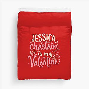 Jessica Chastain Is My Valentine Duvet Cover