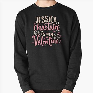 Jessica Chastain Is My Valentine Pullover Sweatshirt