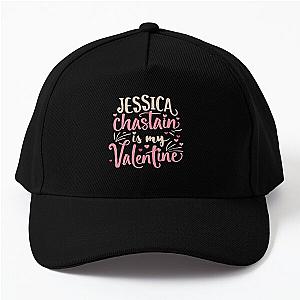 Jessica Chastain Is My Valentine Baseball Cap