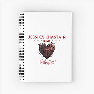 Jessica Chastain Is My Valentine Spiral Notebook