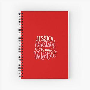 Jessica Chastain Is My Valentine Spiral Notebook