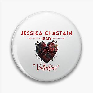 Jessica Chastain Is My Valentine Pin