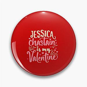 Jessica Chastain Is My Valentine Pin