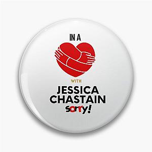 In A Relationship With Jessica Chastain Sorry Pin