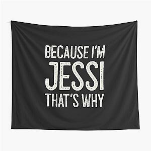 Because I’m Jessi That’s Why Funny Personalized Name Tapestry