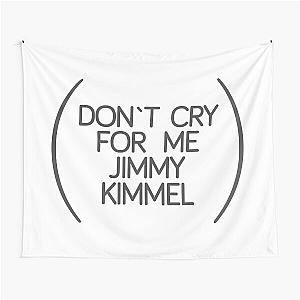 Don't Cry for Me Jimmy Kimmel Tapestry