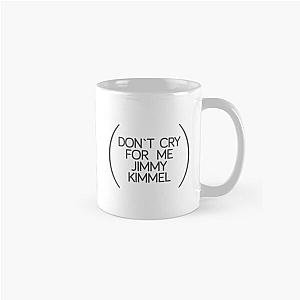 don cry me jimmy kimmel Classic Mug
