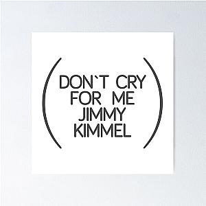 Don't Cry for Me Jimmy Kimmel Poster