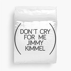 Don't cry for me, Jimmy Kimmel duvet cover.