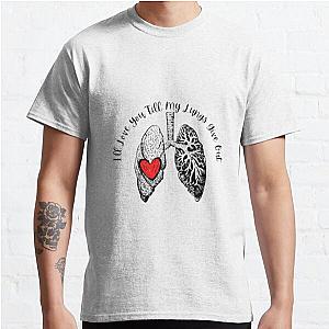 Ill Love you till my lungs give out  Classic T Shirt RB0301