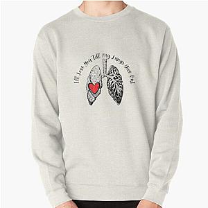 Ill Love you till my lungs give out  Pullover Sweatshirt RB0301