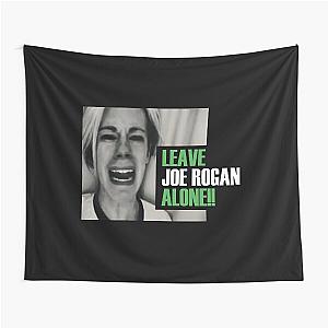 "LEAVE JOE ROGAN ALONE!!" Tapestry