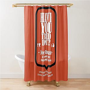 Have You Tried? - Joe Rogan Shower Curtain