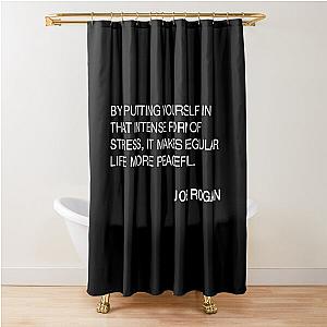 Joe Rogan Intense Quote  Shower Curtain