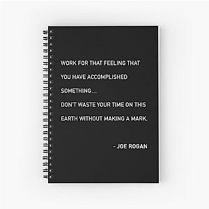 Joe Rogan Work For That Feeling Quote  Spiral Notebook