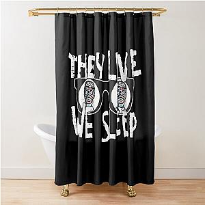 They Live We Sleep Shower Curtain