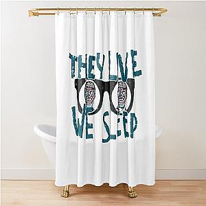 They Live We Sleep Shower Curtain