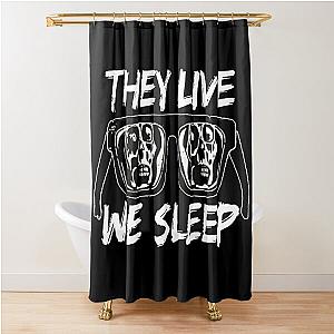 THEY LIVE WE SLEEP 2 Shower Curtain