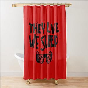 THEY LIVE  WE SLEEP - NAQB COLLECTOR EDITION Shower Curtain