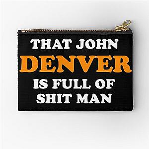 That John Denver Is Full Of Shit Man - Dumb And Dumber Quote Zipper Pouch