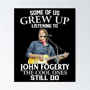 Some Of Us Grew Up Listening To John Fogerty The Cool Ones Still Do Poster