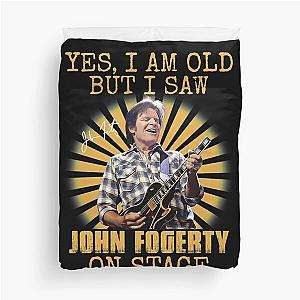 Yes I'm Old But I Saw John Fogerty On Stage Duvet Cover