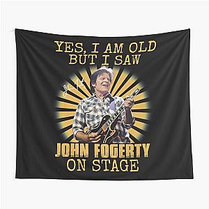 Yes I'm Old But I Saw John Fogerty On Stage Tapestry