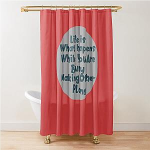 John Lennon quote - Life is what happens Shower Curtain