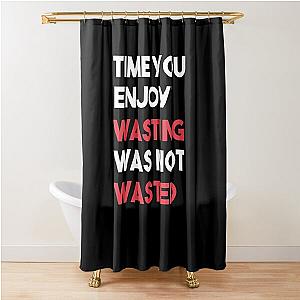 John Lennon quote - Time not wasted Shower Curtain