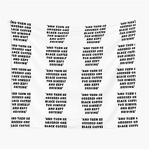 John Mulaney quotes and then he ordered a black coffee and kept driving Tapestry