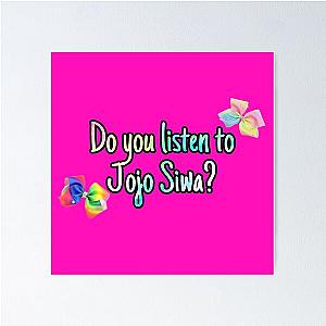 Do you listen to Jojo Siwa  Poster