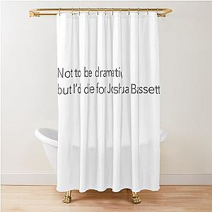 I'd die for Joshua Bassett Shower Curtain