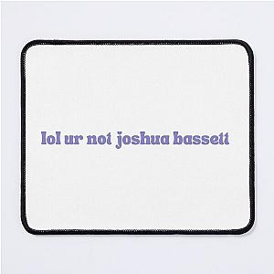 lol ur not joshua bassett Mouse Pad