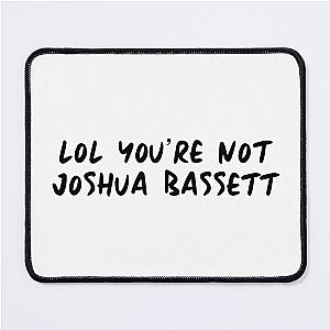 lol you're not joshua bassett Mouse Pad