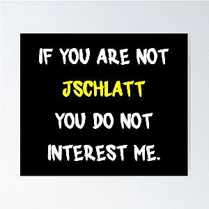 If you are not - Jschlatt Poster