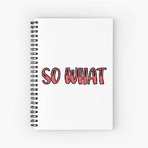 SO WHAT  Spiral Notebook