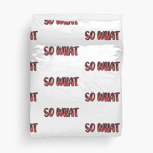 SO WHAT  Duvet Cover