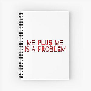 Me plus me is a problem  Spiral Notebook