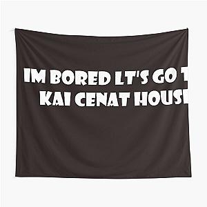 m bored lt's go to  kai cenat house Tapestry