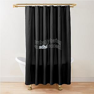 Kallme Kris having an ADHD moment Shower Curtain
