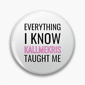 Everything I know Kris taught me Pin